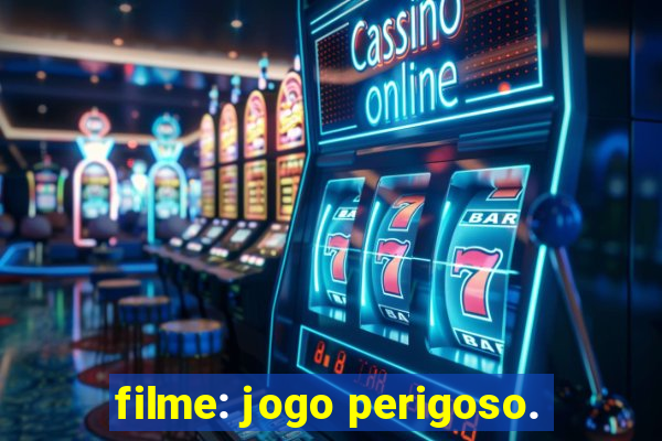 filme: jogo perigoso.